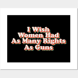 I Wish Women Had As Many Rights As Guns Posters and Art